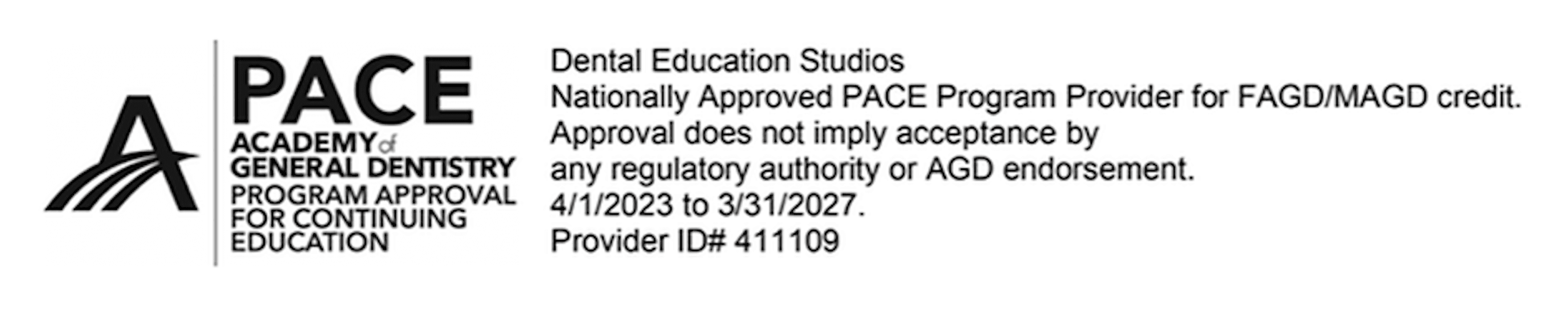 AGD PACE — Academy of General Dentistry Program Approval for Continuing Education. Dental Education Studios, Nationally Approved PACE Program Provider for FAGD/MAGD credit. Approval does not imply acceptance by any regulatory authority or AGD endorsement. 4/1/2023 to 3/31/2027. Provider ID# 411109.